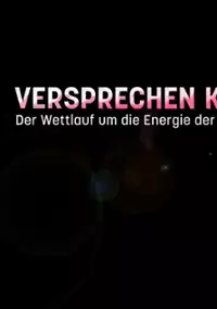Plakat filmu Versprechen Kernfusion? Der Wettlauf um die Energie der Zukunft