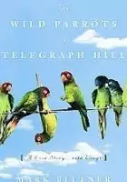 The Wild Parrots of Telegraph Hill