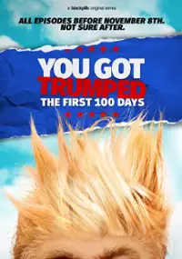 Plakat serialu You Got Trumped: The First 100 Days