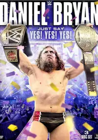 Plakat filmu Daniel Bryan: Just Say Yes! Yes! Yes!