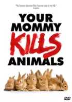 plakat filmu Your Mommy Kills Animals