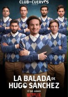 plakat serialu Klub Cuervos prezentuje: Ballada o Hugo Sánchezie