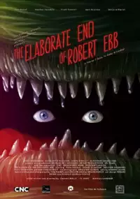 Plakat filmu The Elaborate End of Robert Ebb