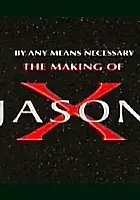 plakat filmu By Any Means Necessary: The Making of 'Jason X'