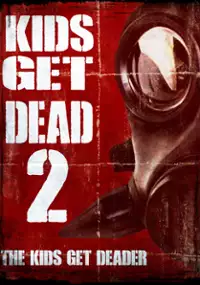 Plakat filmu Kids Get Dead 2: The Kids Get Deader
