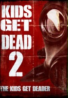 plakat filmu Kids Get Dead 2: The Kids Get Deader