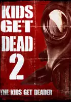 plakat filmu Kids Get Dead 2: The Kids Get Deader