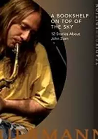 Plakat filmu A Bookshelf on Top of the Sky: 12 Stories About John Zorn