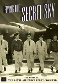 Plakat filmu Flying the Secret Sky: The Story of the RAF Ferry Command