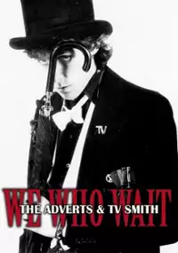 Plakat filmu We Who Wait: The Adverts & TV Smith