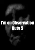 plakat filmu I'm on Observation Duty 5