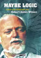 Robert Anton Wilson / Maybe Logic: The Lives and Ideas of Robert Anton Wilson
