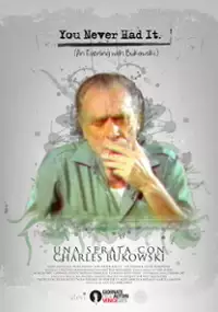 Plakat filmu You Never Had It: An Evening with Bukowski