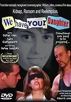 William M. Johns / We Have Your Daughter