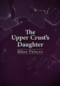 Plakat filmu The Upper Crust's Daughter: Glass Palaces