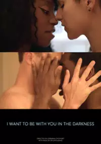 Plakat filmu I Want to Be with You in the Darkness
