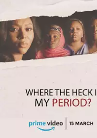 Plakat filmu Where The Heck Is My Period