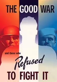 Plakat filmu The Good War and Those Who Refused to Fight It