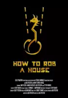 plakat filmu How to Rob a House