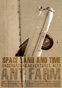 Space, Land and Time: Underground Adventures with Ant Farm