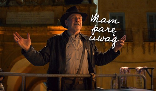 "Mam parę uwag" #62: Indiana Jones - czy udał się powrót...