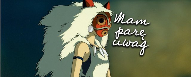 "Mam parę uwag" #88: "Księżniczka Mononoke", opus magnum Hayao...