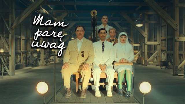 "Mam parę uwag" #116: "Fenicki układ". Wes Anderson wciąż dobry?