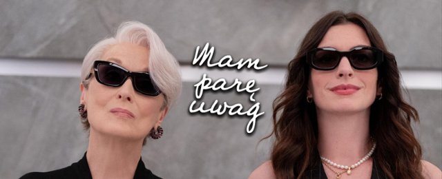 "Mam parę uwag" #138: "Diabeł ubiera się u Prady 2" zadał szyku?