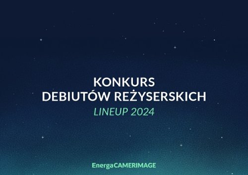 ENERGACAMERIMAGE 2024: Ogłoszenie składu Konkursu Debiutów...