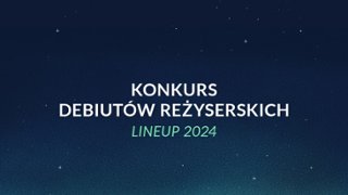 ENERGACAMERIMAGE 2024: Ogłoszenie składu Konkursu Debiutów Reżyserskich