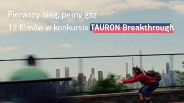 12 film&oacute;w w konkursie TAURON Breakthrough