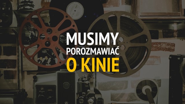 Nowy podcast Filmwebu: Musimy porozmawiać o kinie