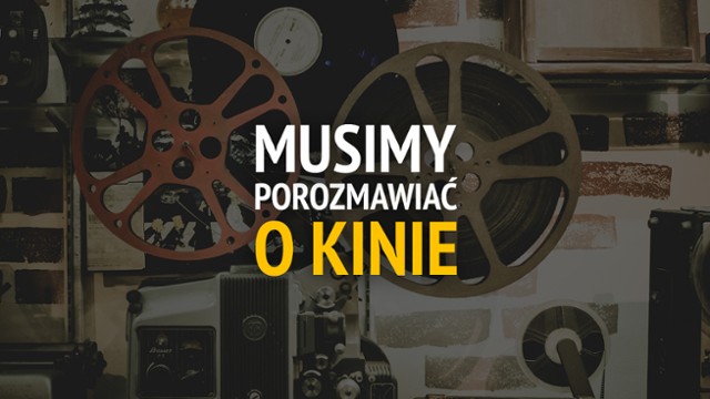 Nowy podcast Filmwebu: Musimy porozmawiać o kinie