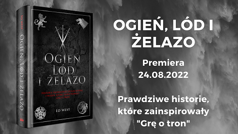 "Ogień, lód i żelazo": prawdziwa historia wojen i intryg o tron