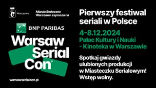 Pierwszy festiwal seriali w Polsce już w grudniu – rusza BNP Paribas Warsaw SerialCon