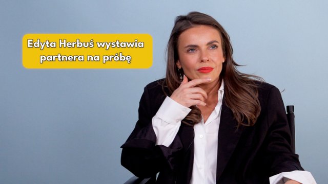 Edyta Herbuś wystawia partnera na próbę!