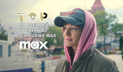 Co obejrzeć w czerwcu na platformie MAX?