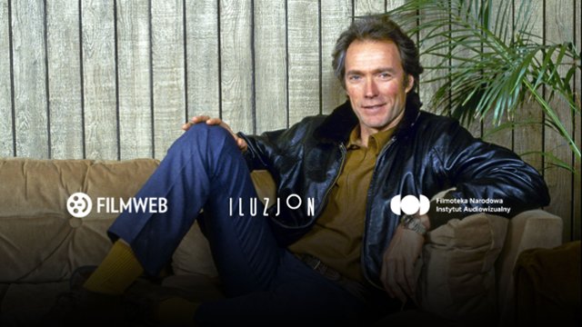 5 x Eastwood. Wybierz film na pokaz w Iluzjonie 24.06 o godz....