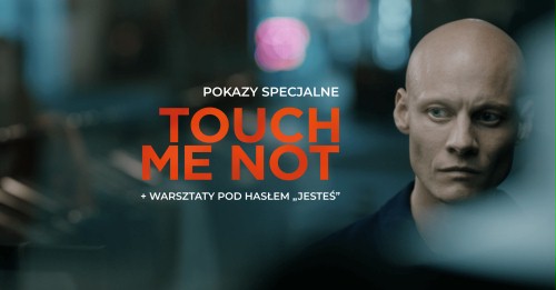 Pokazy specjalne filmu "Touch Me Not" połączone z warsztatami