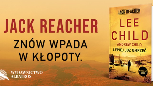 Jack Reacher powraca i zn&oacute;w wpada w kłopoty