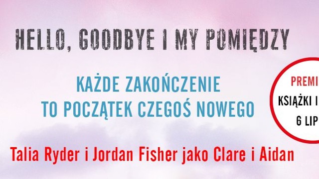 "Hello, Goodbye i my pomiędzy" na Netflixie. Książka w sprzedaży