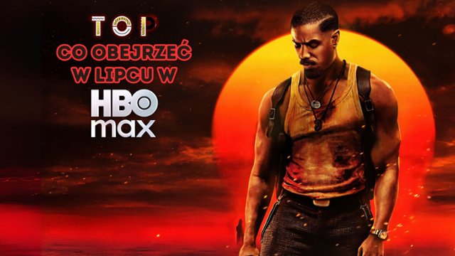Co obejrzeć w lipcu na platformie HBO Max? 