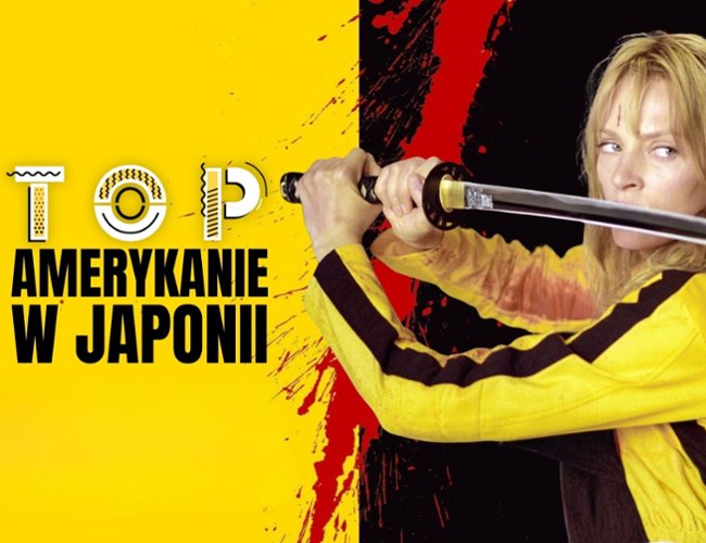 "Kill Bill" czy "Tokyo Drift"? Filmy o Amerykanach w Japonii