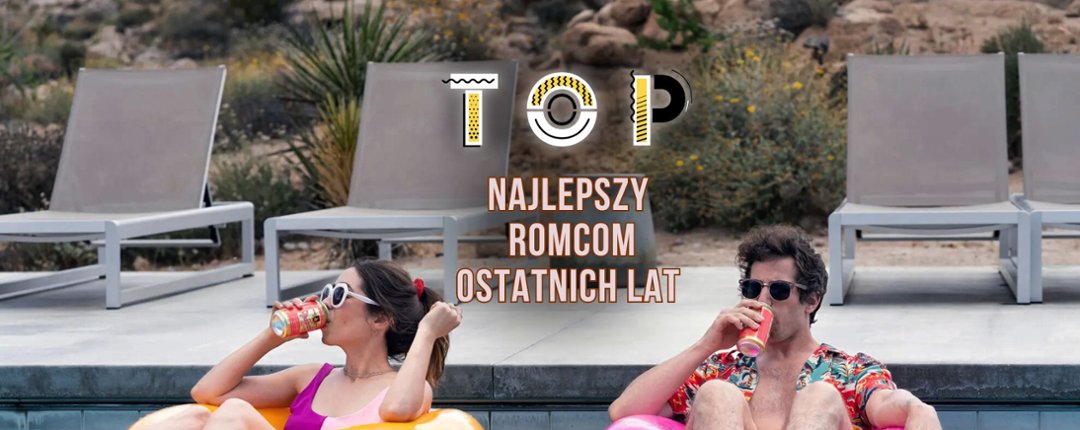 Czy komedie romantyczne wymarły? Oto 5 dowod&oacute;w, że nie