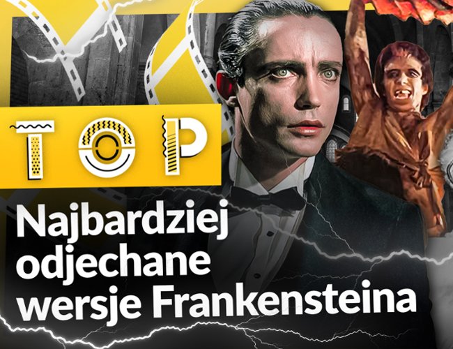 To żyje! Najbardziej zwariowane adaptacje "Frankensteina"