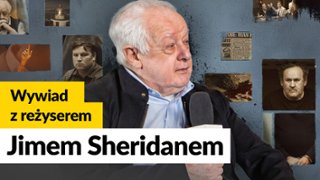 Jim Sheridan: Reżyser kt&oacute;ry idzie pod prąd