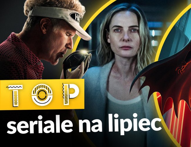 Oto najgorętsze seriale lipca 2026