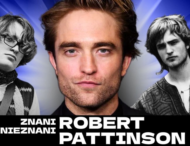 Znani nieznani: Jak zaczynał Robert Pattinson?