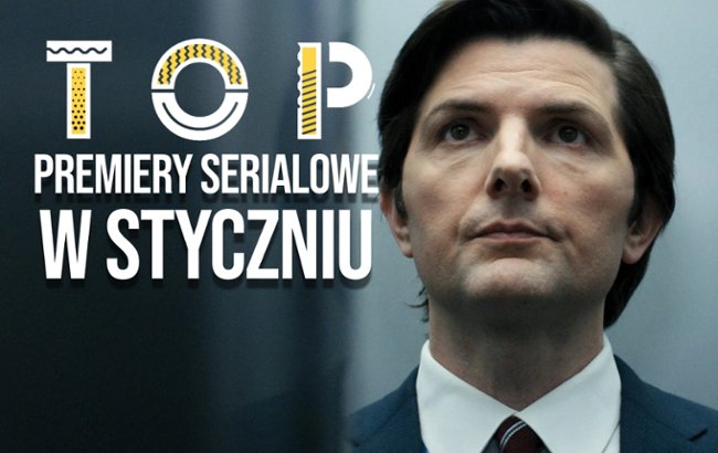 TOP: styczeń 2025: Na jakie seriale warto czekać?