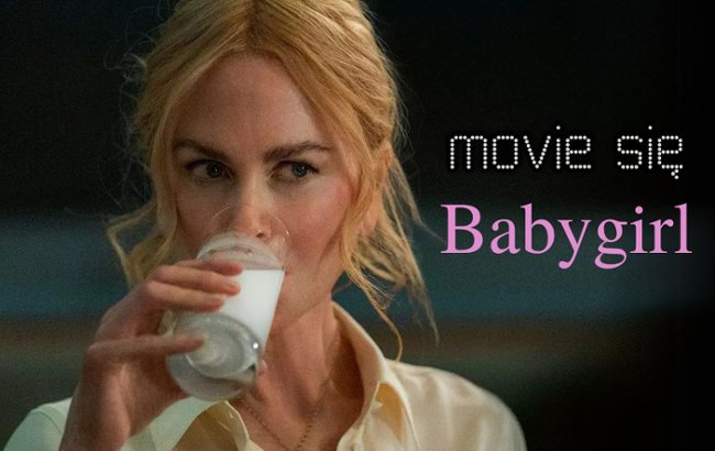 Oglądaj "Babygirl". Recenzja filmu z Nicole Kidman